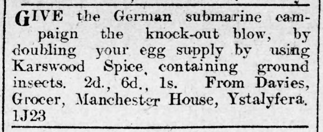 A clipping from a Welsh Newspaper on the 23rd of June 1917. The clipping is an advertisement for Karswood Spice with the text “Give the German submarine campaign the knock-out blow, by doubling your egg supply by using Karswood Spice, containing ground in