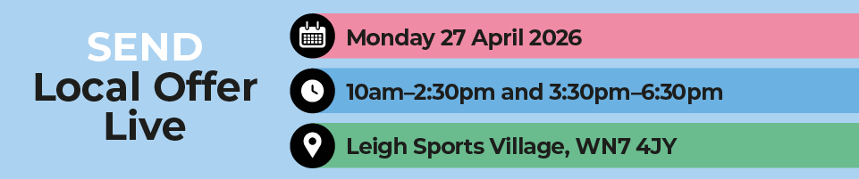 SEND Local Offer Live: Mon 27 Apr 2026, 10am&ndash;2:30pm & 3:30pm&ndash;6:30pm, Leigh Sports Village WN7 4JY.