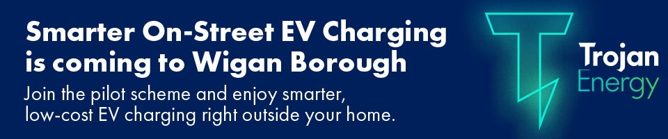 Trojan Energy banner - smarter on-street electric vehicle charging is coming to Wigan borough. Join the pilot scheme and enjoy smarter, low-cost EV charging right outside your home.