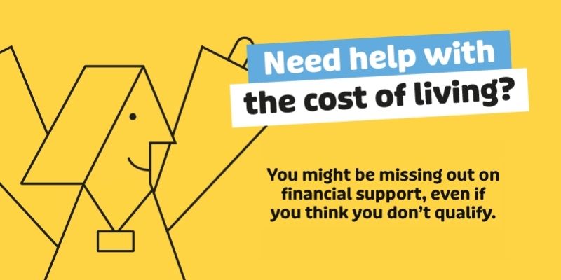 Yellow background with outline of a person - text reads Need help with the cost of living? You might be missing out on financial support, even if you think you don't qualify.